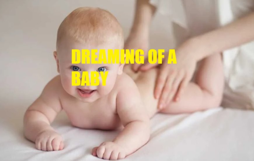 Dreaming of a Baby: A Sign of Good News, Abundance, and Life Changes