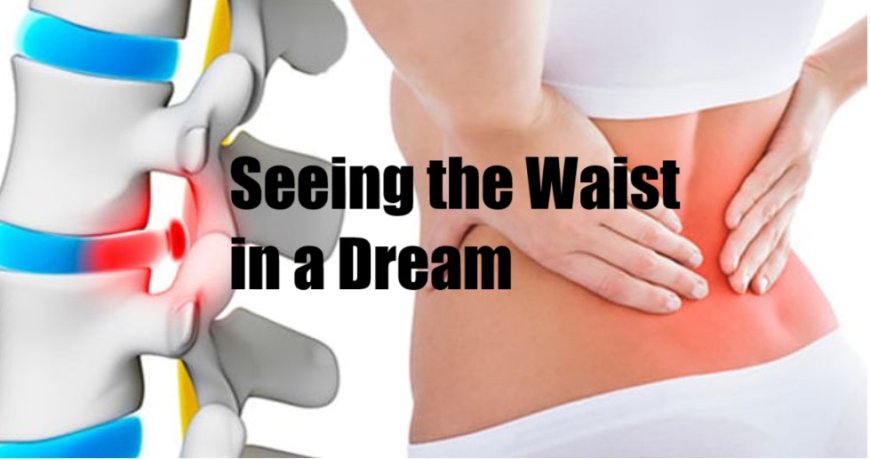 Dream Interpretation: Seeing the Waist in a Dream