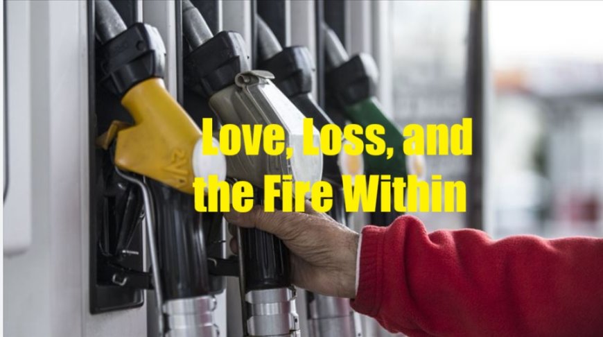 What Does It Mean to Dream of Gasoline? Love, Loss, and the Fire Within